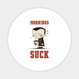 Mornings Suck Magnet